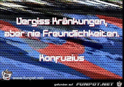 Vergiss Kränkungen, aber nie Freundlichkeiten Vergiss Kränkungen, aber nie Freundlichkeiten