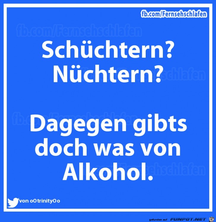 Schuechtern nuechtern Schuechtern nuechtern