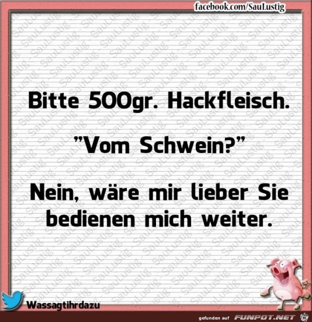 Bitte 500 Gramm Hackfleisch