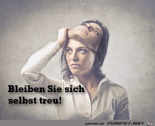 Bleiben sie sich selbst treu