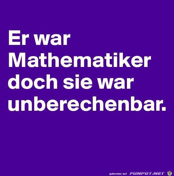 er war Mathematiker...