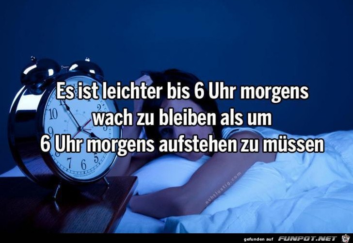 Es ist leichter, bis 6 Uhr morgens...