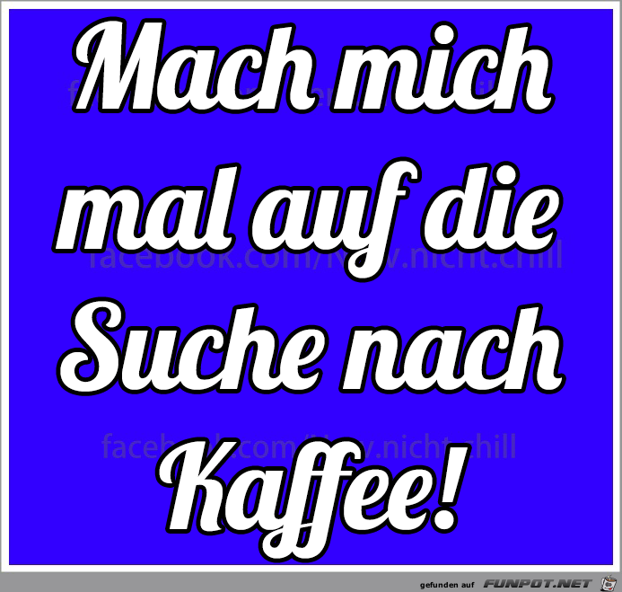 Mach mich mal auf die Suche Mach mich mal auf die Suche