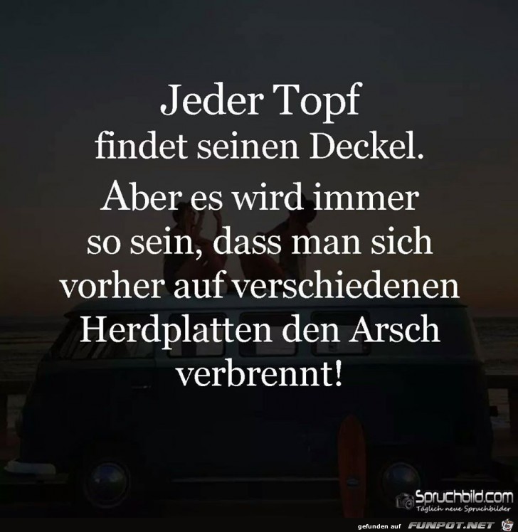 Jeder Topf findet seinen Deckel aber Jeder Topf findet seinen Deckel aber
