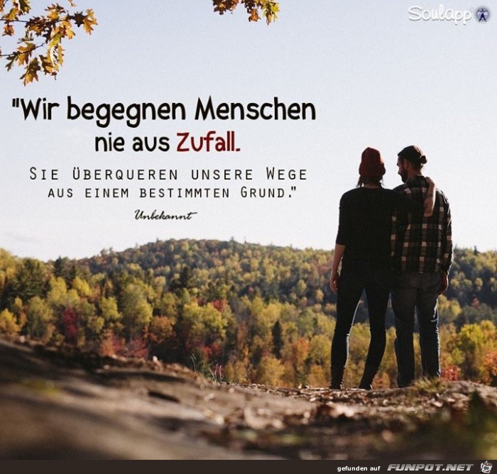 Wir begegnen Menschen nie aus zufall Wir begegnen Menschen nie aus zufall
