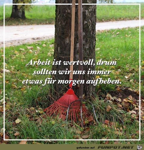 Arbeit ist wertvoll Arbeit ist wertvoll