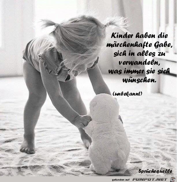 Kinder haben die maerchenhafte Gabe... Kinder haben die maerchenhafte Gabe...