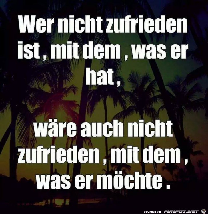 Wer nicht zufrieden ist