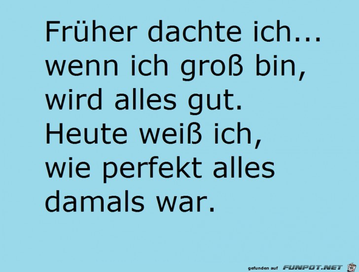 Frueher dachte ich Frueher dachte ich