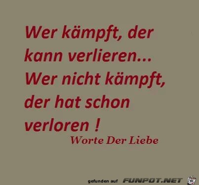 wer kämpft, der... wer kämpft, der...