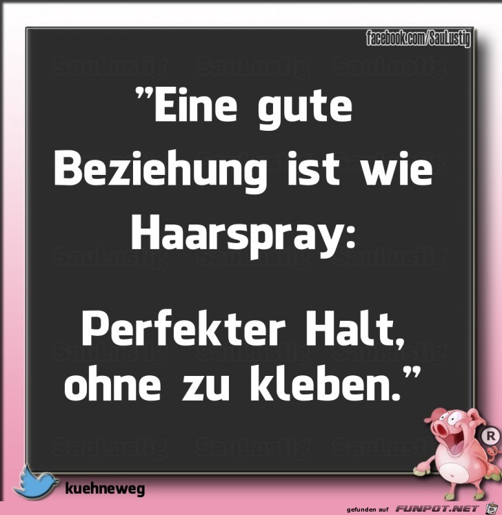 Eine Beziehung ist wie Haarspray Eine Beziehung ist wie Haarspray