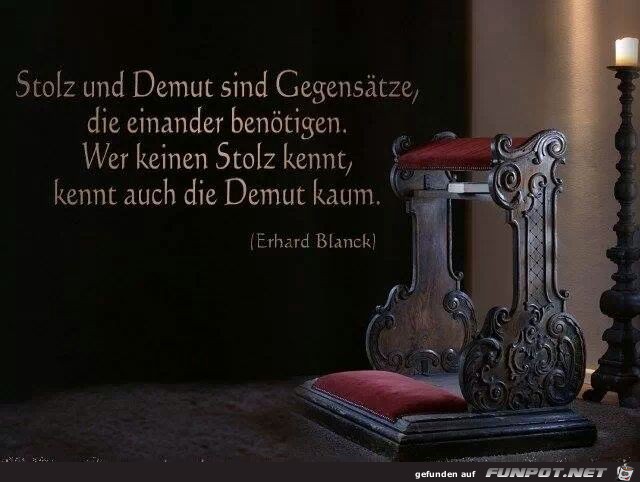 Stolz und Demut sind...