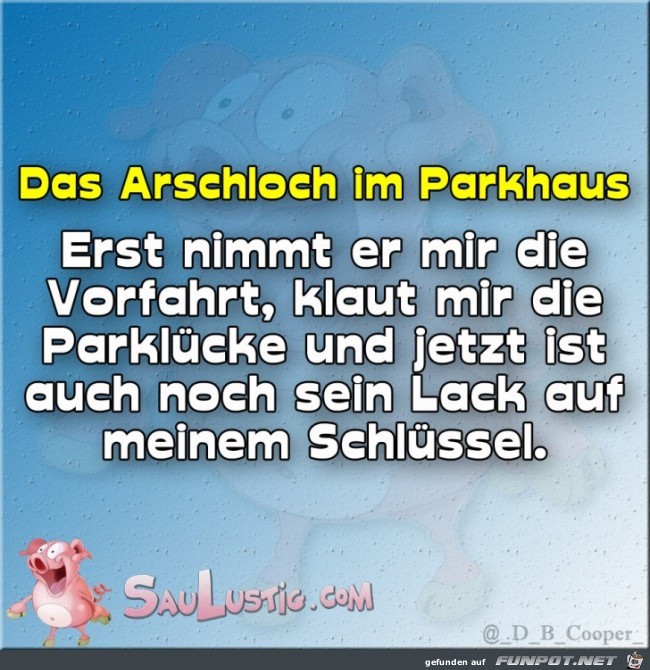 Arschloch im Parkhaus