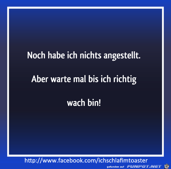 noch nichts angestellt noch nichts angestellt