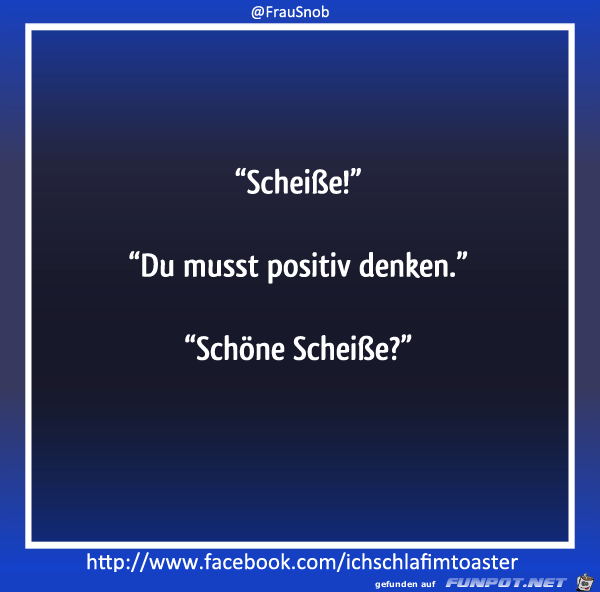 Scheisse positiv Scheisse positiv
