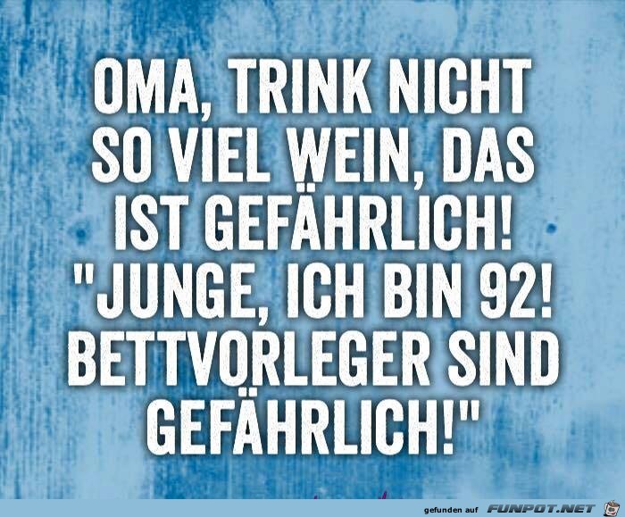 oma-trink-nicht-so-viel-wein-das-ist-gefaehrlich oma-trink-nicht-so-viel-wein-das-ist-gefaehrlich