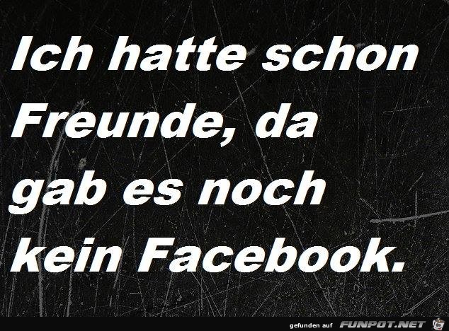 Ich hatte schon Freunde...