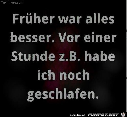 frueher war alles besser...