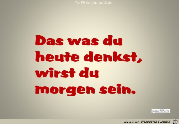 Das was du heute denkst Das was du heute denkst