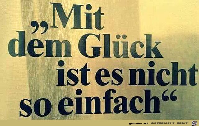 Mit dem Glück ist es nicht... Mit dem Glück ist es nicht...