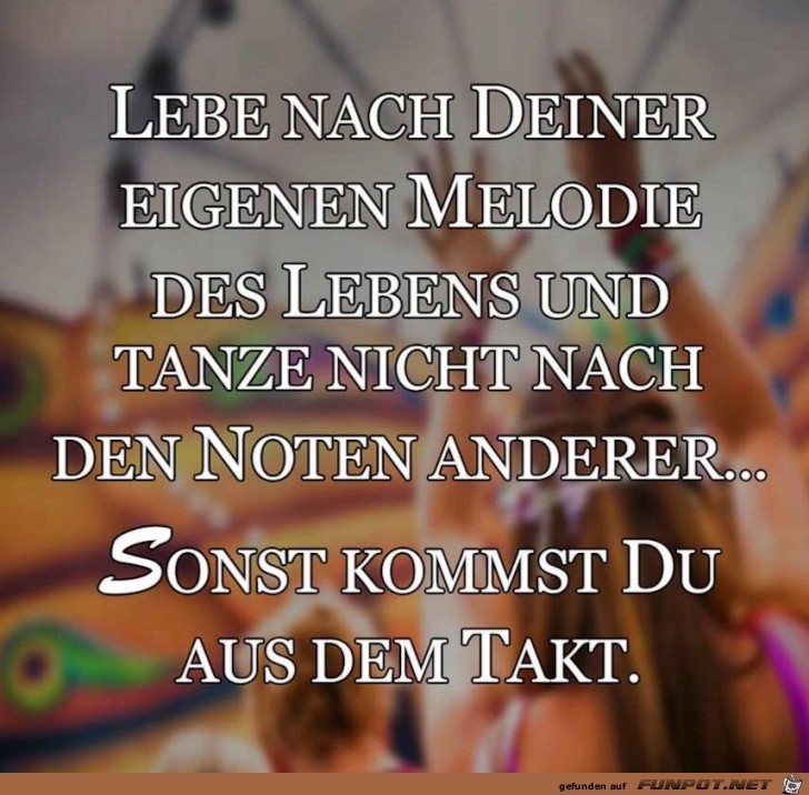 Lebe nach deiner eigenen Melodie Lebe nach deiner eigenen Melodie