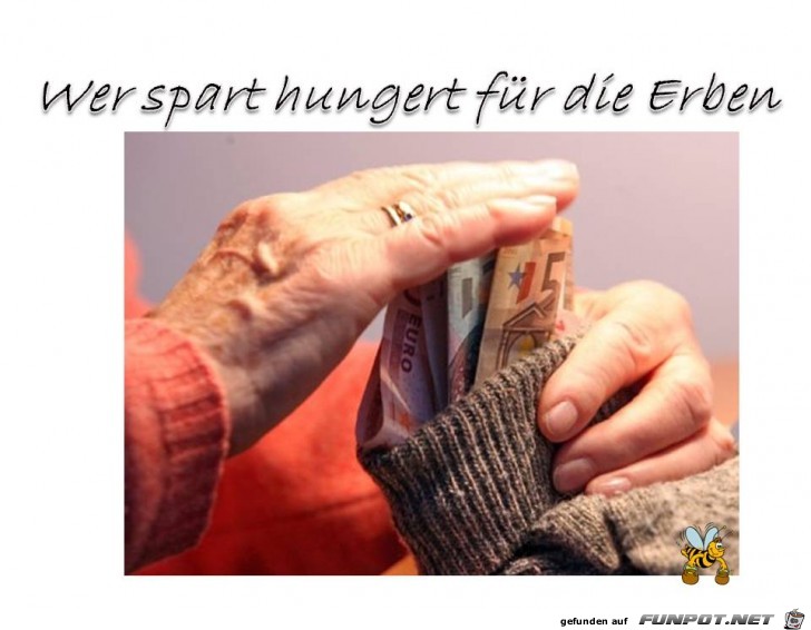 Wer spart hungert fuer die Erben