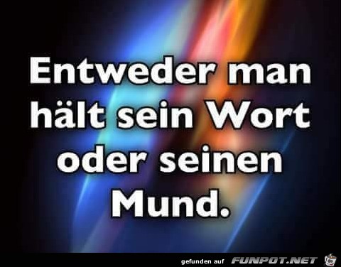 entweder man haelt sein Wort entweder man haelt sein Wort
