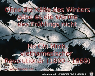 Ohne die Kaelte des Winters gaebe es die Waerme des Frue