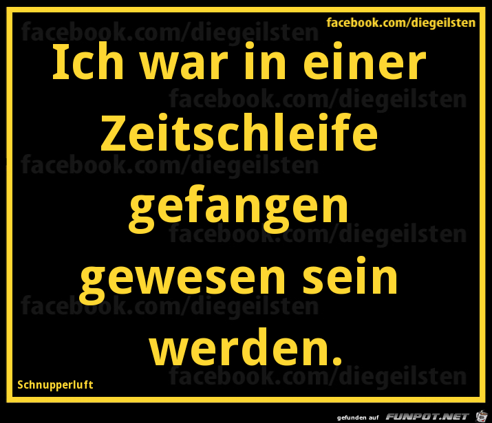 diegeilsten Zeitschleife diegeilsten Zeitschleife