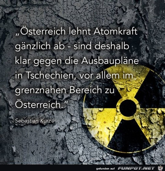 Österreich lehnt Atomkraft gänzlich ab... Österreich lehnt Atomkraft gänzlich ab...