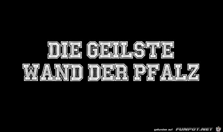 Die geilste Wand der Pfalz Die geilste Wand der Pfalz