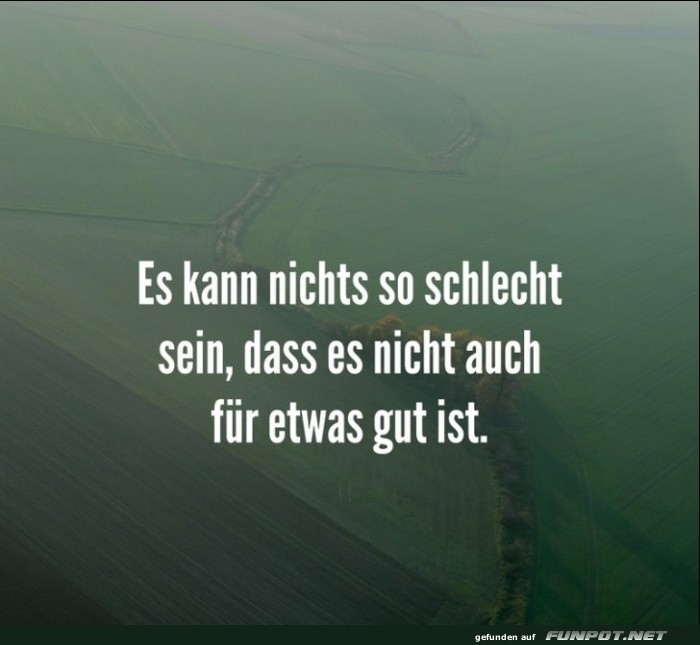 es kann nichts so schlecht sein es kann nichts so schlecht sein
