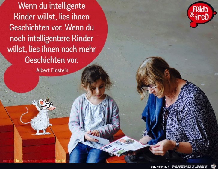 Wenn Du intelligente Kinder willst...