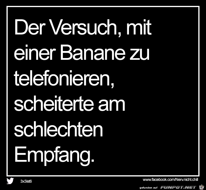 Der Versuch, mit einer Banane...