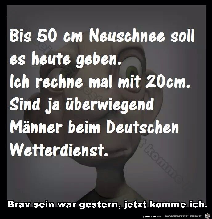 bis zu 50cm Neuschnee soll es geben bis zu 50cm Neuschnee soll es geben