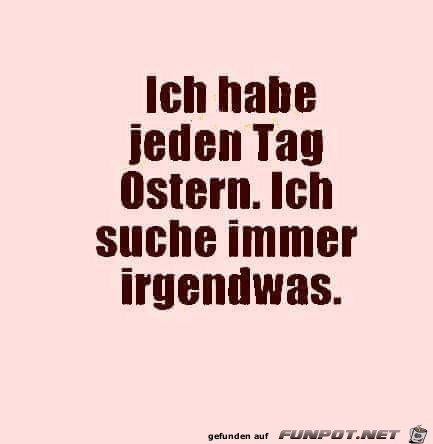 ich habe jeden tag Ostern ich habe jeden tag Ostern
