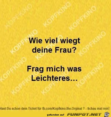 Wieviel wiegt deine Frau? Wieviel wiegt deine Frau?
