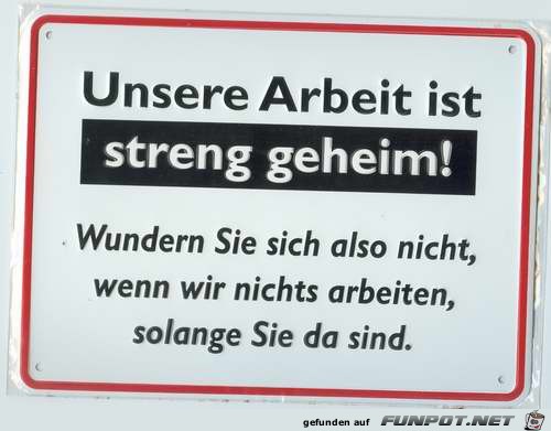 Unsere Arbeit ist streng geheim Unsere Arbeit ist streng geheim