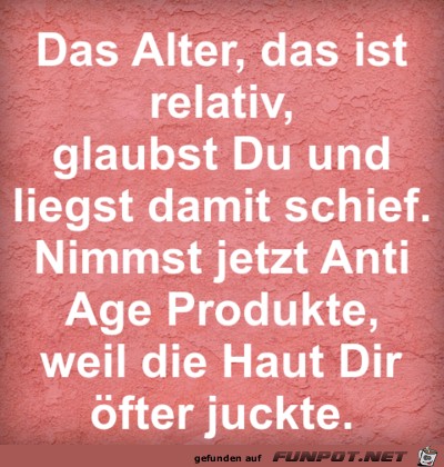 das Alter ist relatief 