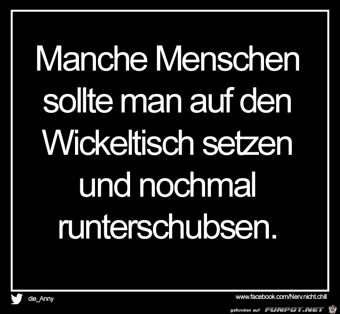Manche Menschen sollte man... Manche Menschen sollte man...