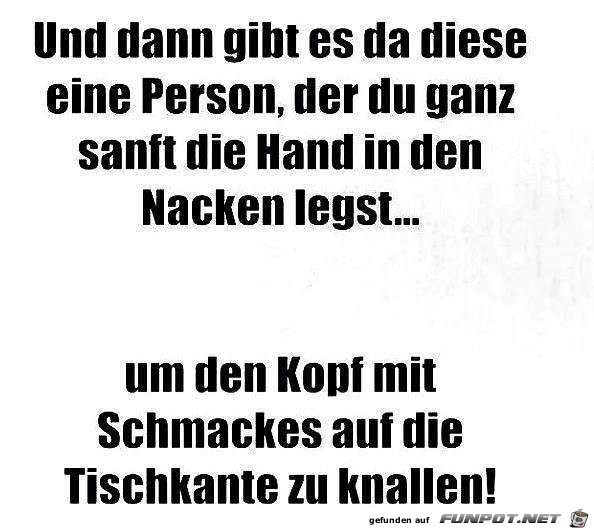 Und dann gibt es da diese Person...