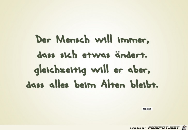 Der Mensch will immer