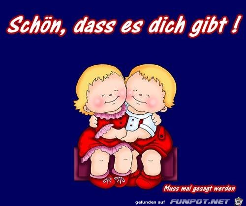 Schoen das es dich gibt Schoen das es dich gibt