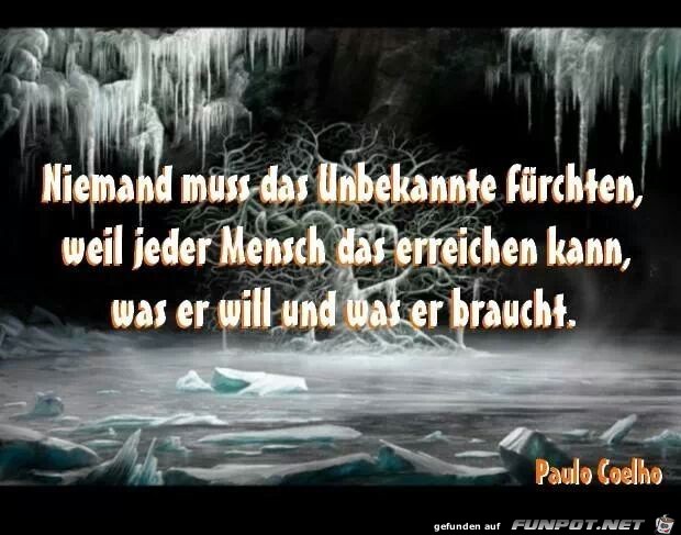 Niemand muss das Unbekannte fürchten.. Niemand muss das Unbekannte fürchten..