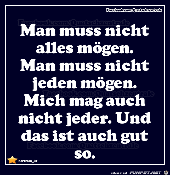man muss nicht alles moegen... man muss nicht alles moegen...
