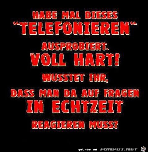 Habe mal dieses telefonieren...