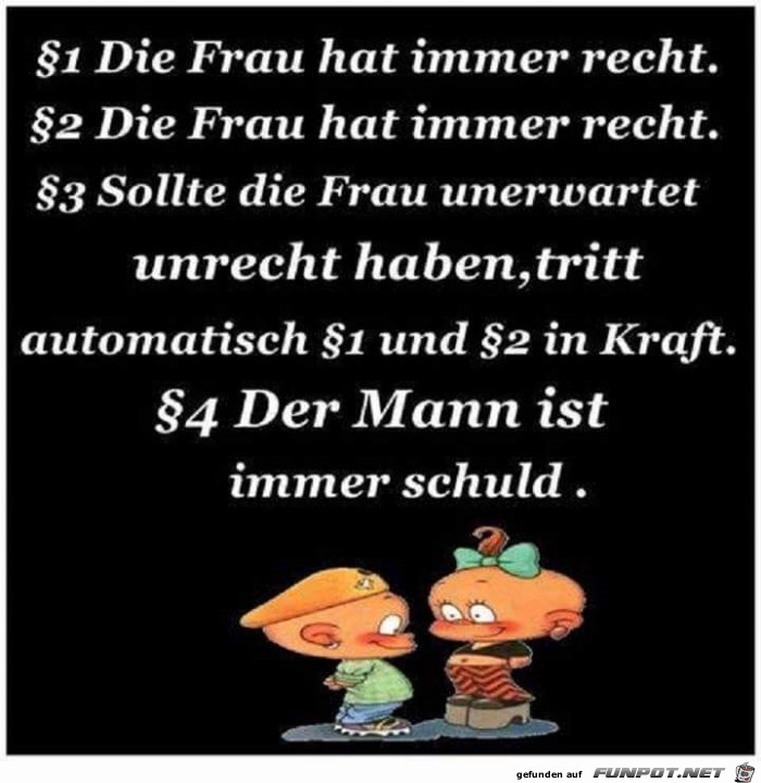 1 die Frau hat immer recht...