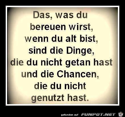 Das was Du bereuen wirst Das was Du bereuen wirst
