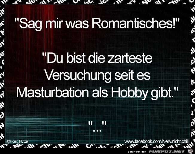 Sag mir etwas Romantisches...