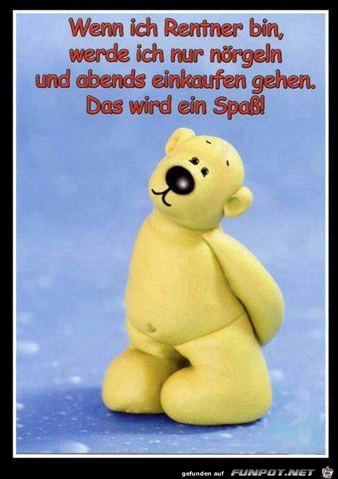 Wenn ich Rentner bin... Wenn ich Rentner bin...
